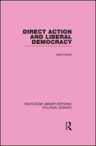 Direct Action and Liberal Democracy (Routledge Library Editions:Political Science Volume 6)