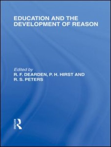 Education and the Development of Reason (International Library of the Philosophy of Education Volume 8)