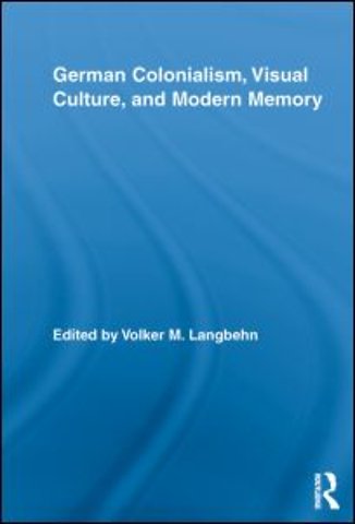 German Colonialism, Visual Culture, and Modern Memory