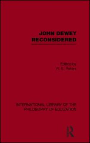 John Dewey reconsidered (International Library of the Philosophy of Education Volume 19)