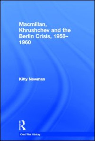 Macmillan, Khrushchev and the Berlin Crisis, 1958-1960