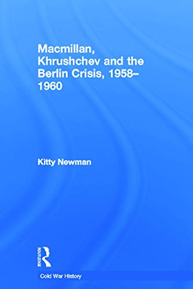 Macmillan, Khrushchev and the Berlin Crisis, 1958-1960