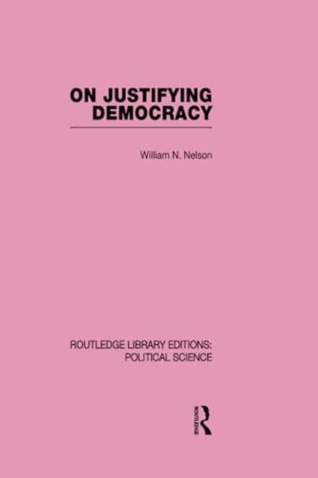 On Justifying Democracy (Routledge Library Editions:Political Science Volume 11)