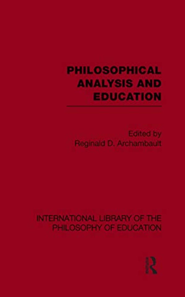 Philosophical Analysis and Education (International Library of the Philosophy of Education Volume 1)