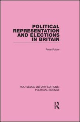 Political Representation and Elections in Britain (Routledge Library Editions: Political Science Volume 12)