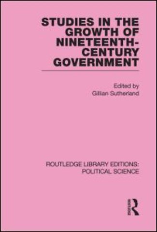 Studies in the Growth of Nineteenth Century Government (Routledge Library Editions: Political Science Volume 33)