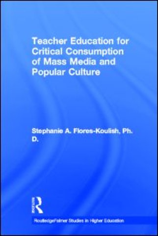 Teacher Education for Critical Consumption of Mass Media and Popular Culture