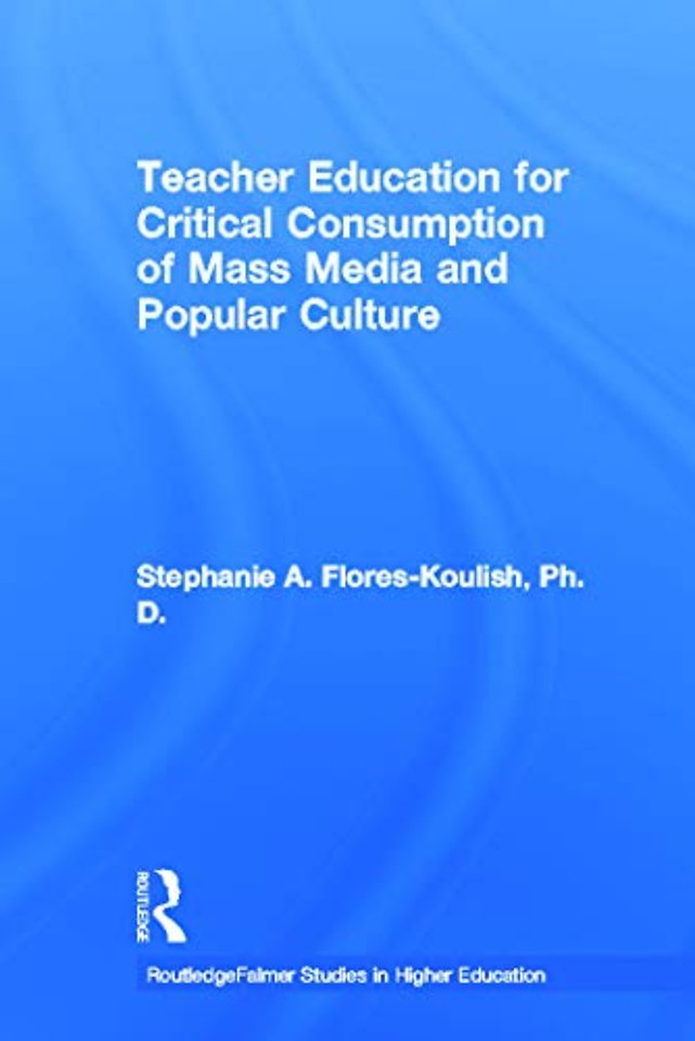 Teacher Education for Critical Consumption of Mass Media and Popular Culture