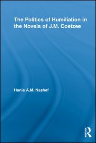 Politics of Humiliation in the Novels of J.M. Coetzee