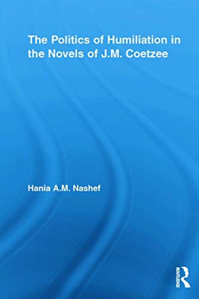 Politics of Humiliation in the Novels of J.M. Coetzee