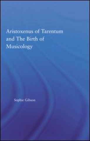 Aristoxenus of Tarentum and the Birth of Musicology