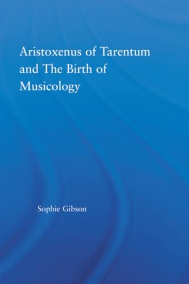 Aristoxenus of Tarentum and the Birth of Musicology