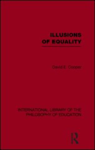 Illusions of Equality (International Library of the Philosophy of Education Volume 7)