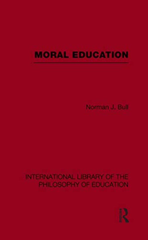 Moral Education (International Library of the Philosophy of Education Volume 4)