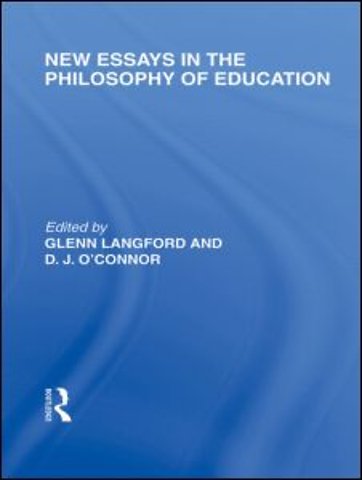 New Essays in the Philosophy of Education (International Library of the Philosophy of Education Volume 13)