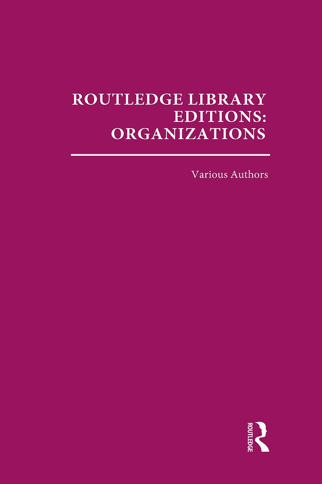 Routledge Library Editions: Organizations (31 vols)