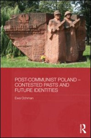 Post-Communist Poland - Contested Pasts and Future Identities