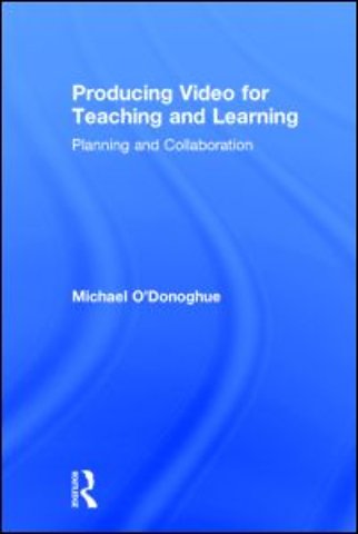 Producing Video For Teaching and Learning
