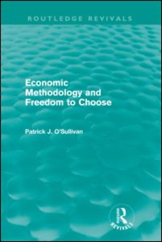 Economic Methodology and Freedom to Choose (Routledge Revivals)