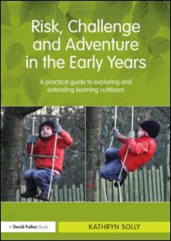 Risk, Challenge and Adventure in the Early Years