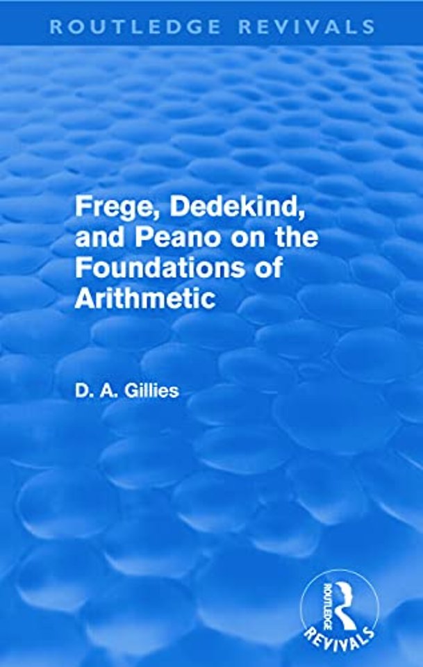 Frege, Dedekind, and Peano on the Foundations of Arithmetic (Routledge Revivals)