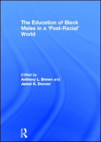Education of Black Males in a 'Post-Racial' World