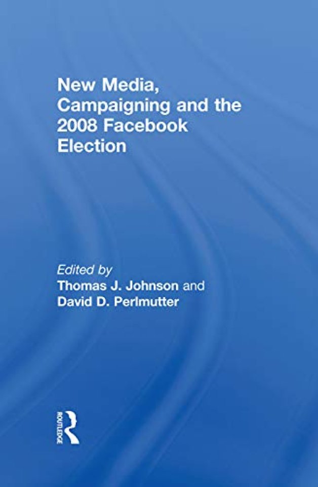 New Media, Campaigning and the 2008 Facebook Election