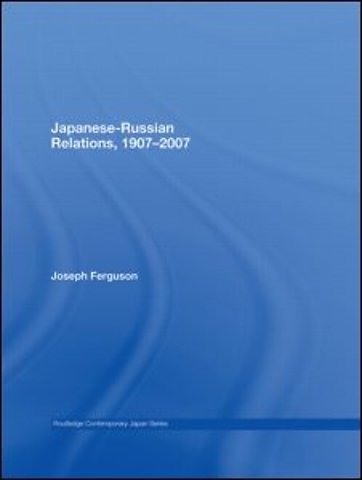 Japanese-Russian Relations, 1907–2007