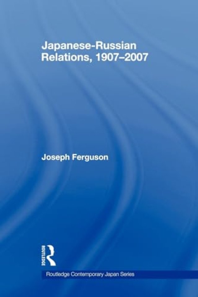 Japanese-Russian Relations, 1907–2007