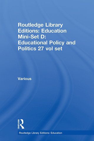 Routledge Library Editions: Education Mini-Set D: Educational Policy and Politics 27 vol set