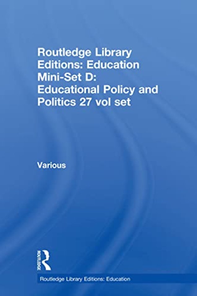 Routledge Library Editions: Education Mini-Set D: Educational Policy and Politics 27 vol set