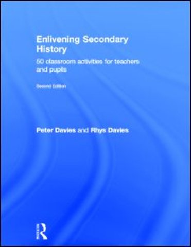 Enlivening Secondary History: 50 Classroom Activities for Teachers and Pupils