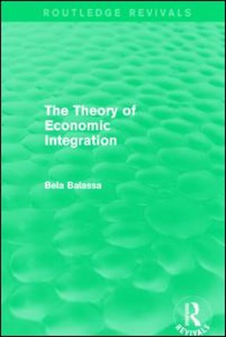 Theory of Economic Integration (Routledge Revivals)