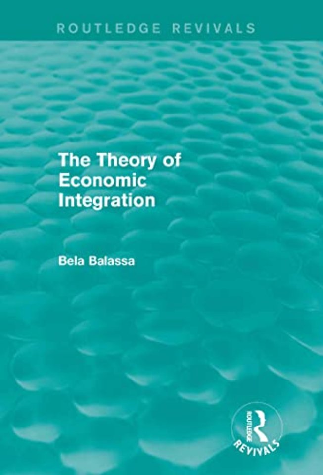 Theory of Economic Integration (Routledge Revivals)