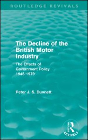 Decline of the British Motor Industry (Routledge Revivals)