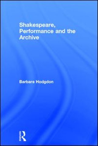 Shakespeare, Performance and the Archive