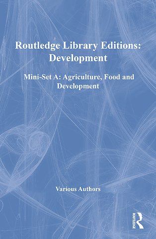 Routledge Library Editions: Development Mini-Set A: Agriculture, Food and Development