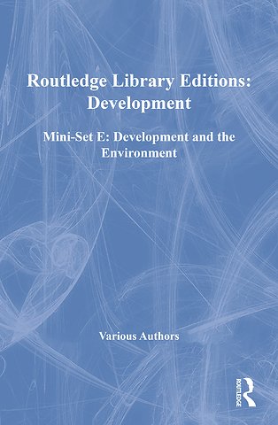 Routledge Library Editions: Development Mini-Set E: Development and the Environment
