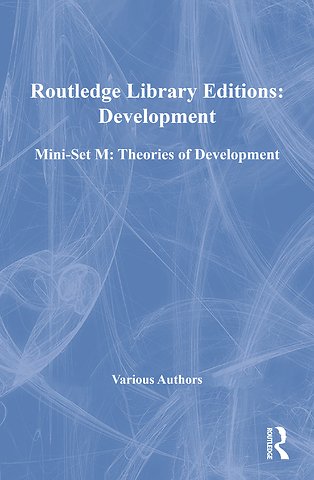 Routledge Library Editions: Development Mini-Set M: Theories of Development