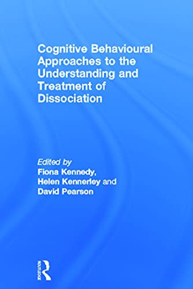 Cognitive Behavioural Approaches to the Understanding and Treatment of Dissociation