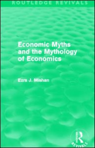 Economic Myths and the Mythology of Economics (Routledge Revivals)