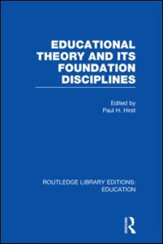 Educational Theory and Its Foundation Disciplines (RLE Edu K)