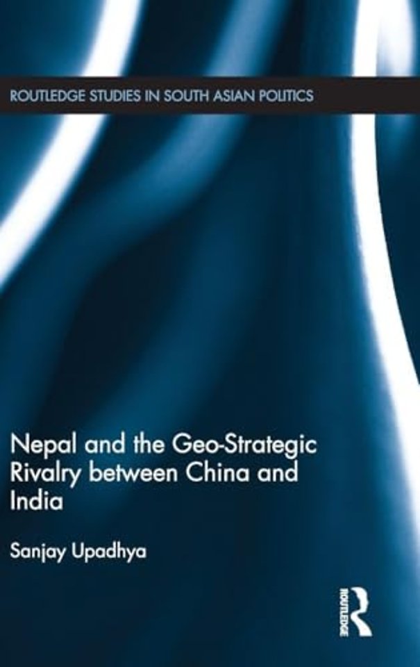 Nepal and the Geo-Strategic Rivalry between China and India