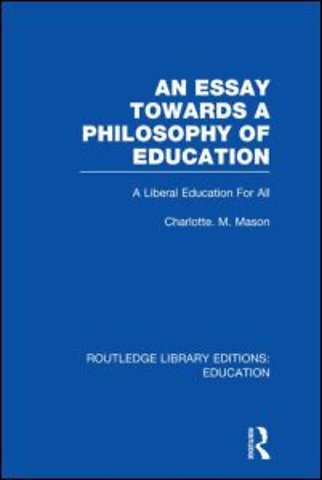 Essay Towards A Philosophy of Education (RLE Edu K)