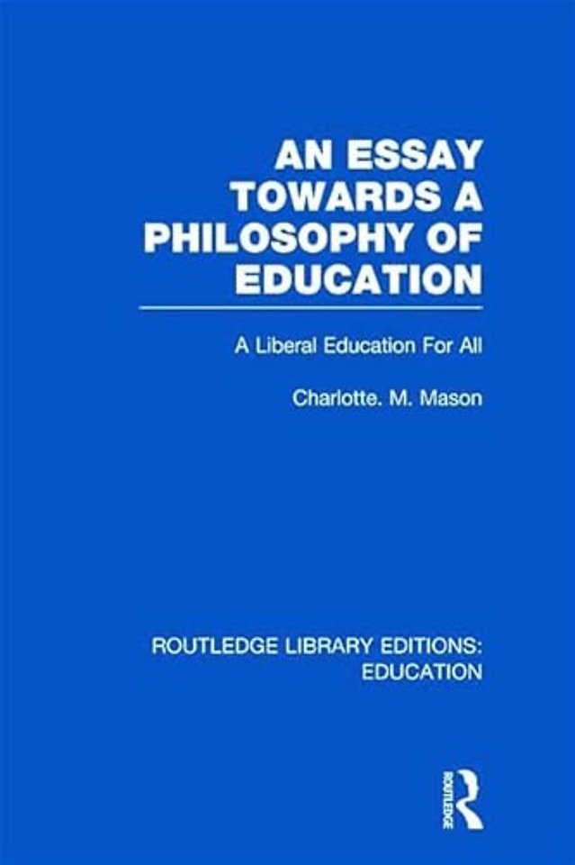 Essay Towards A Philosophy of Education (RLE Edu K)