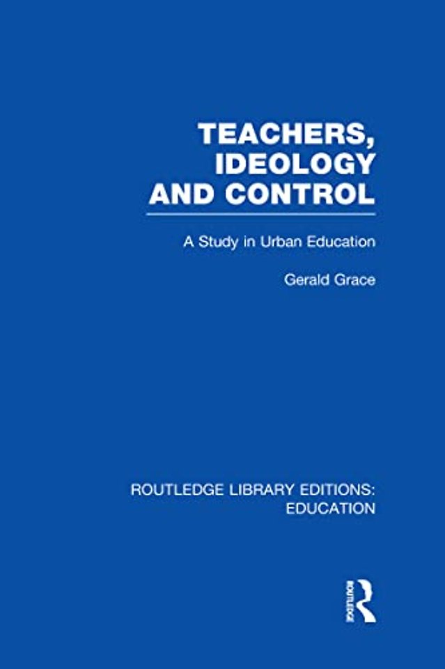 Teachers, Ideology and Control (RLE Edu N)