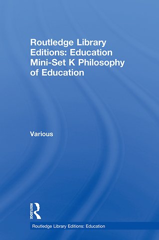 Routledge Library Editions: Education Mini-Set K Philosophy of Education