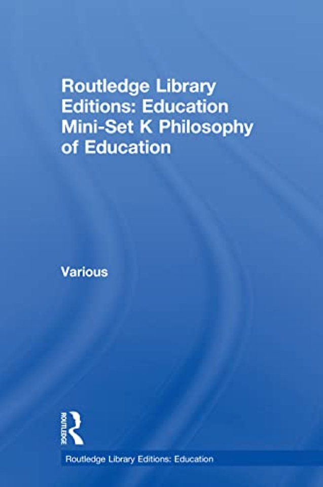 Routledge Library Editions: Education Mini-Set K Philosophy of Education