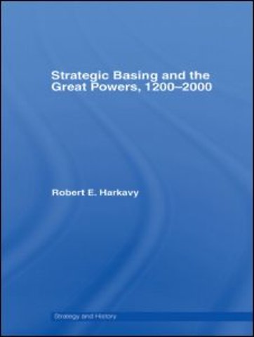 Strategic Basing and the Great Powers, 1200-2000