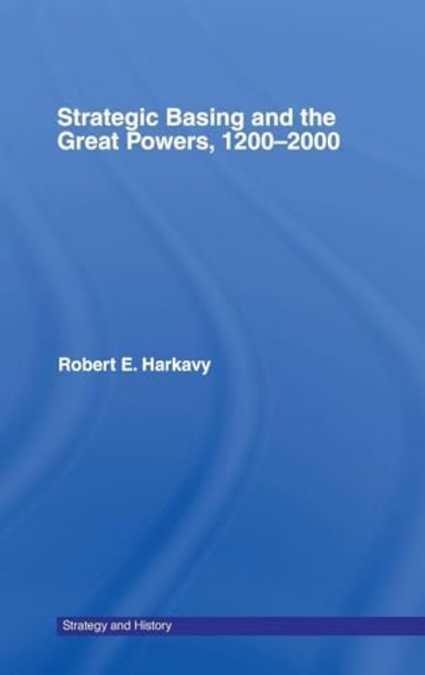 Strategic Basing and the Great Powers, 1200-2000